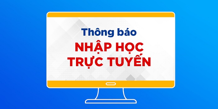 Từ 8h00 ngày 24/9/2021 bắt đầu làm thủ tục nhập học trực tuyến đối với Tân sinh viên Khóa học 2021-2025