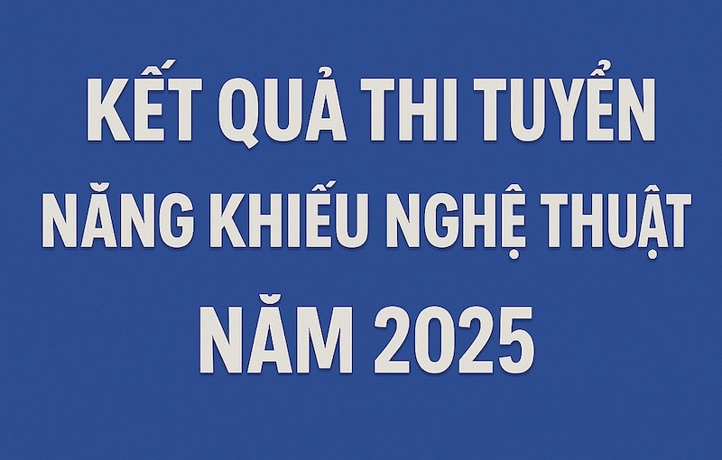 Công bố điểm thi năng khiếu nghệ thuật tuyển sinh năm 2025 -Khoa quản lý văn hoá, nghệ thuật 
